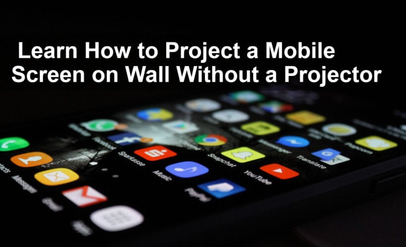 how to project mobile screen on wall without projector