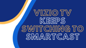 vizio tv keeps switching to smartcast